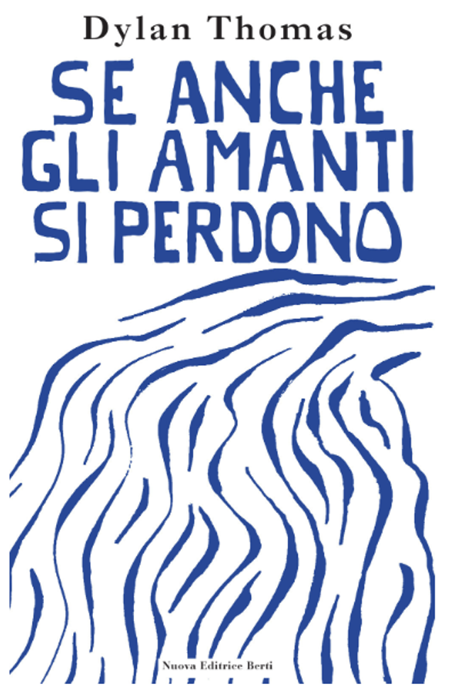 Thomas Dylan - Se anche gli amanti si perdono. lettere d'amore