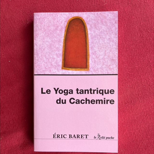 Le yoga tantrique du Cachemire - Éric Baret