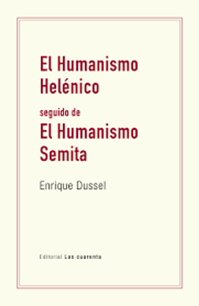 El Humanismo Helénico seguido de El Humanismo Semita - Enrique Dussel