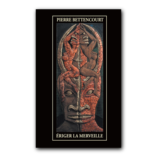 Pierre Bettencourt - Eriger la merveille