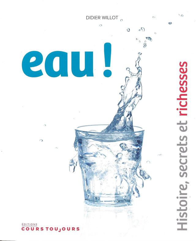 Eau ! Histoire, secrets et richesses, de Didier Willot