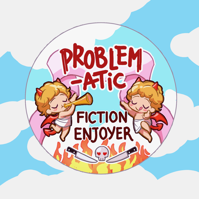 Problematic fiction enjoyer badge