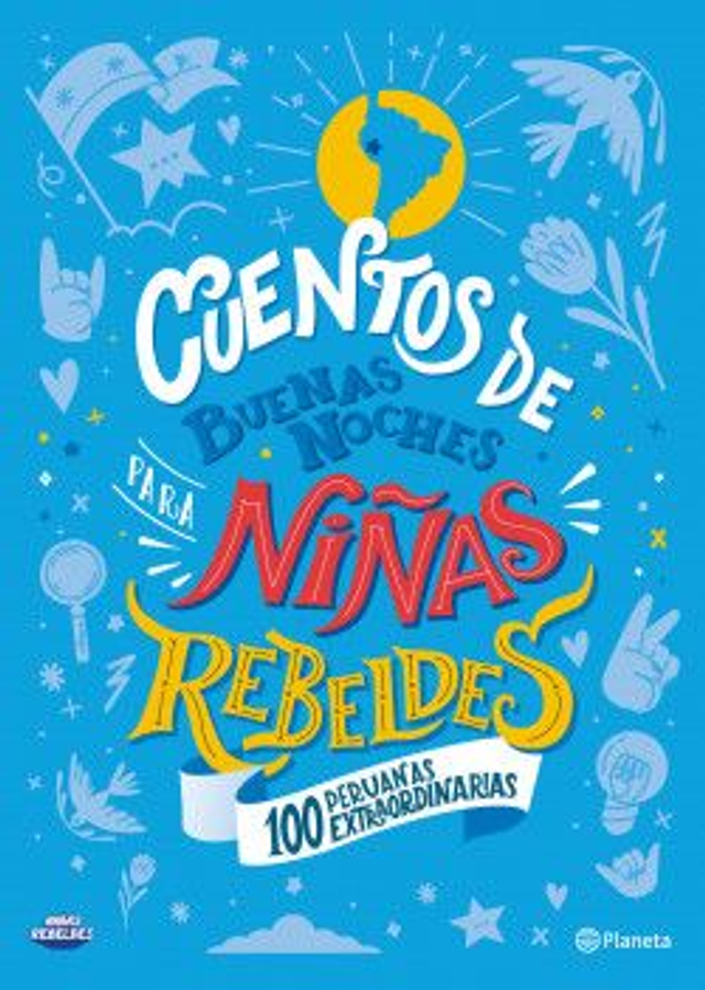 Cuentos de buenas noches para niñas rebeldes: 100 peruanas extraordinarias - Niñas Rebeldes