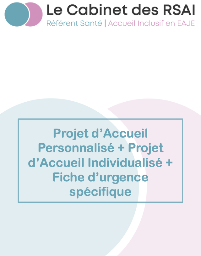 Protocoles : Projet d’Accueil Personnalisé + Projet d’Accueil Individualisé + Fiche d’urgence spécifique