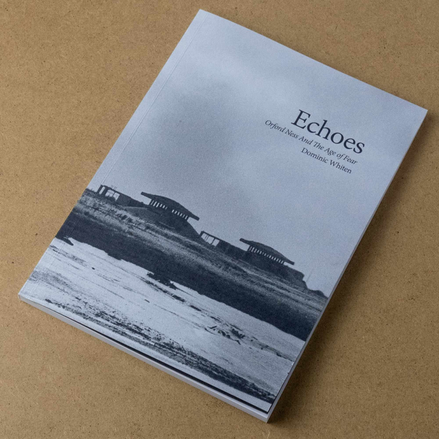 Echoes: Orford Ness And The Age of Fear - Dominic Whiten (2025)