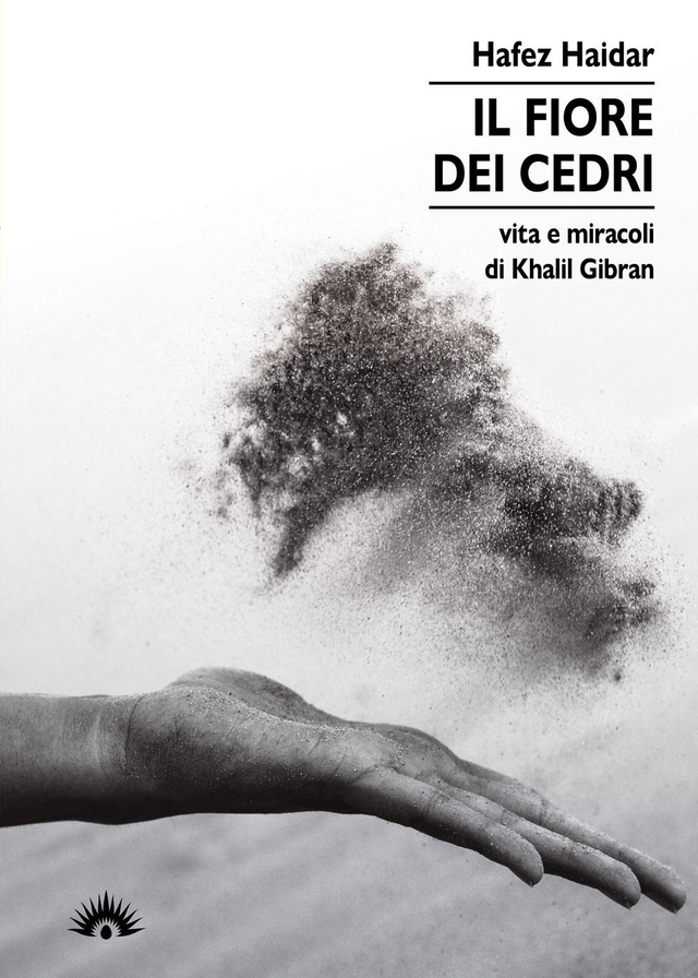 Haidar Hafez - Il fiore dei cedri. Vita e miracoli di Khalil Gibran