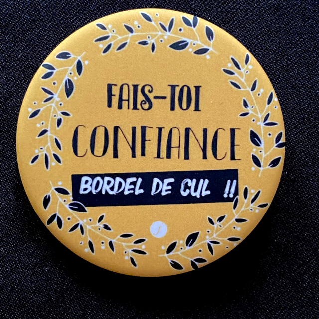 Badge Fais Toi Confiance Bordel De Cul 2