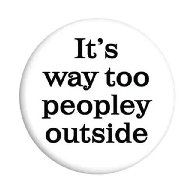 Its way too peopley outside badge