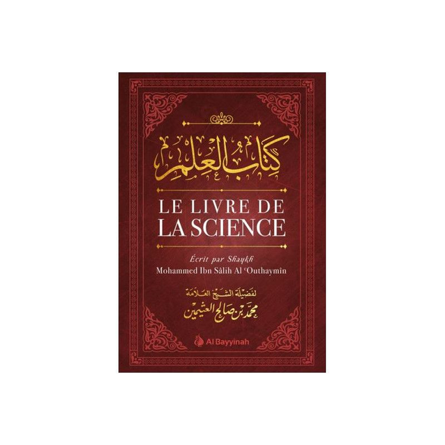 Le livre de la science écrit par Shaykh Mohammed Ibn Salih Al Outhaymin édition Al-Bayyinah 