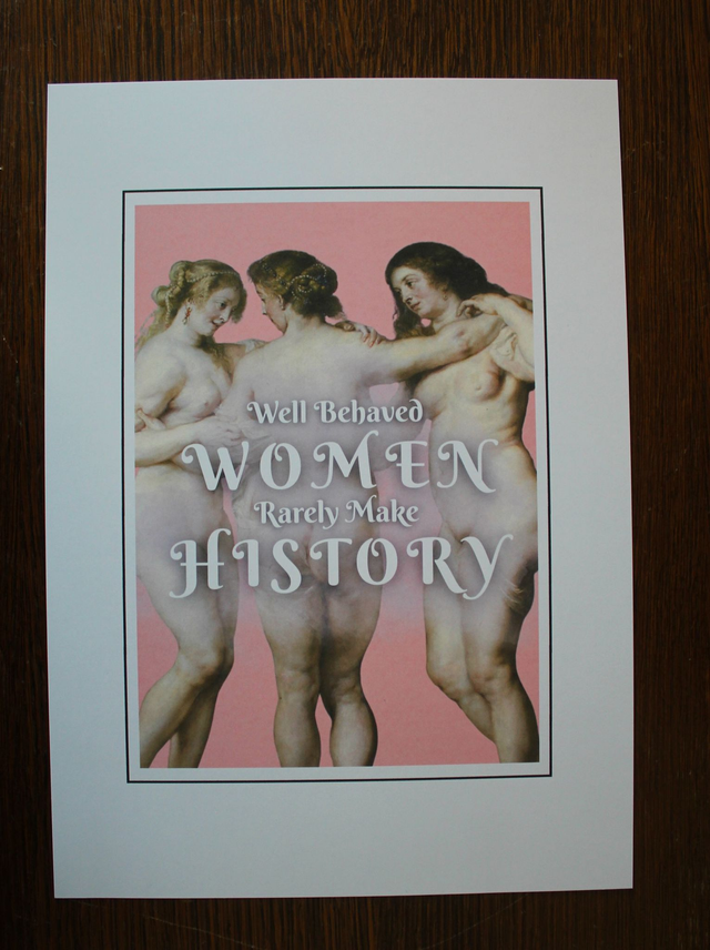 Card "Well Behaved Women Rarely Make History"