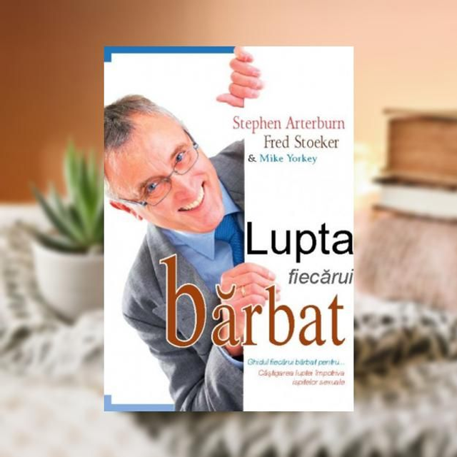 Lupta fiecarui barbat -- Stephen Arterburn