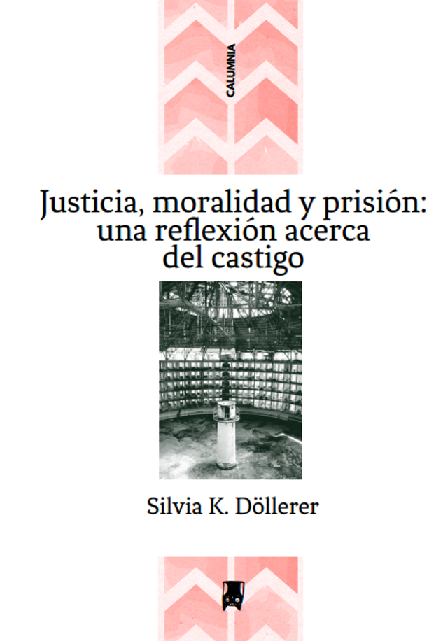 Justicia, moralidad y prisión Una reflexión acerca del castigo - Silvia K. Döllerer