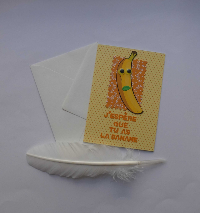 J'espère que tu as la banane