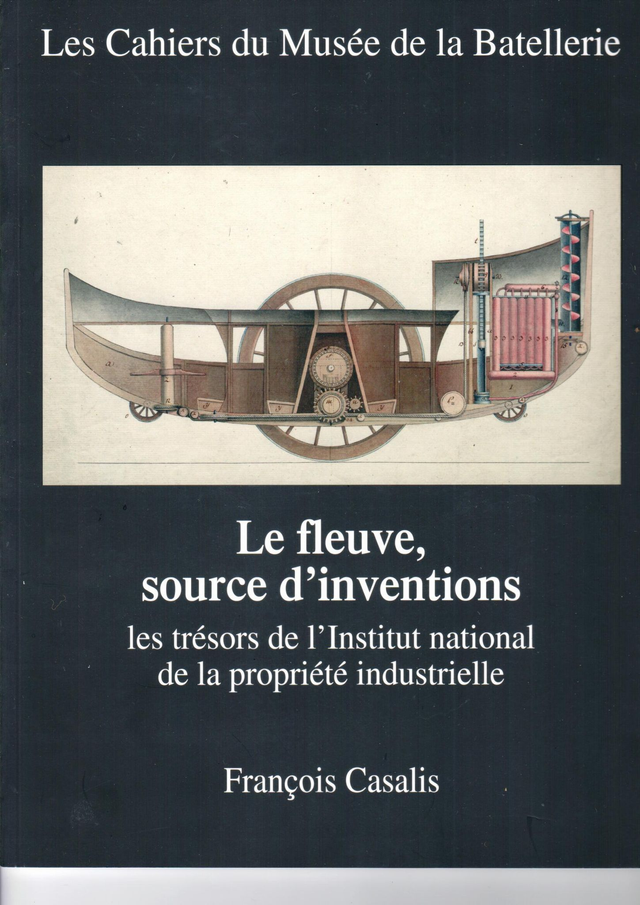 CM086 - Le fleuve, source d'inventions  Les trésors de l'Institut national de la propriété industrielle. (Les cahiers du musée de la batellerie)