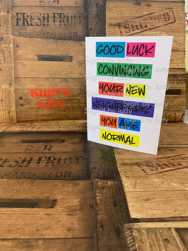 Good luck convincing your new neighbours you're normal card