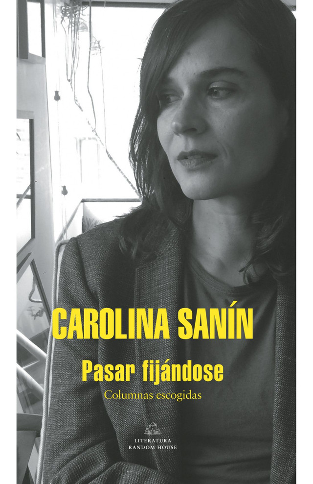 Pasar fijándose: Columnas escogidas - Carolina Sanín