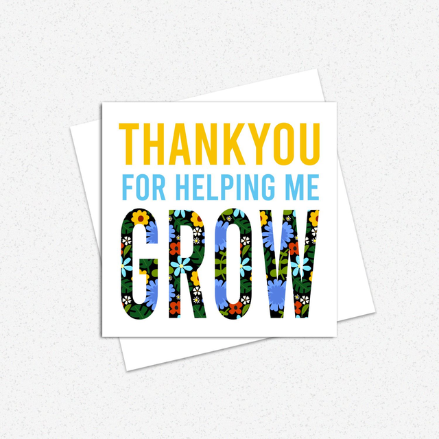 Thankyou For Helping Me Grow Greeting Card