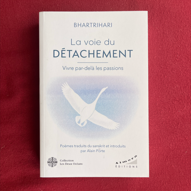 La voie du détachement, vivre par delà les passions - BHARTRIHARI
