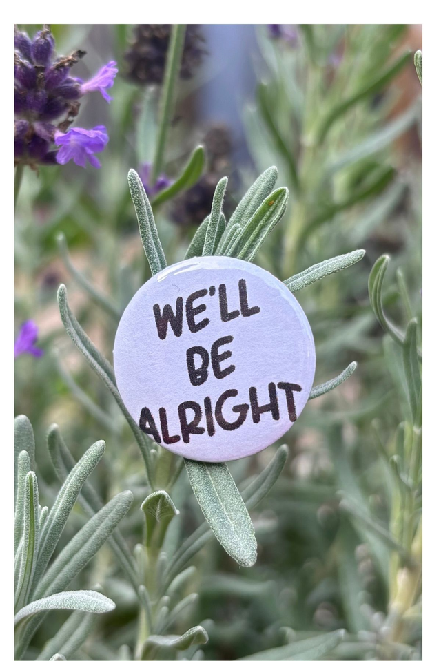 We&#039;ll be alright - 25mm Button Badge