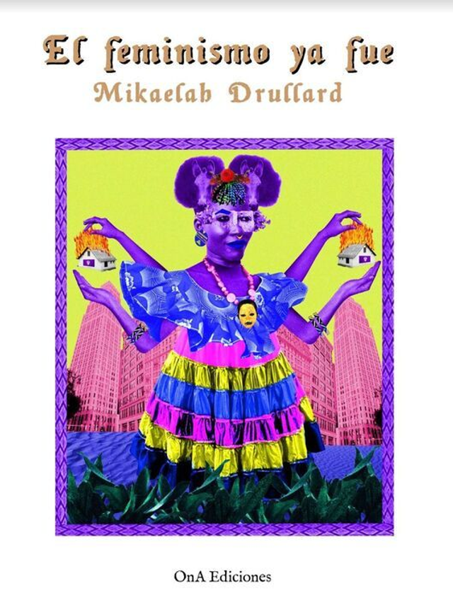 El feminismo ya fue - Mikaelah Drullard