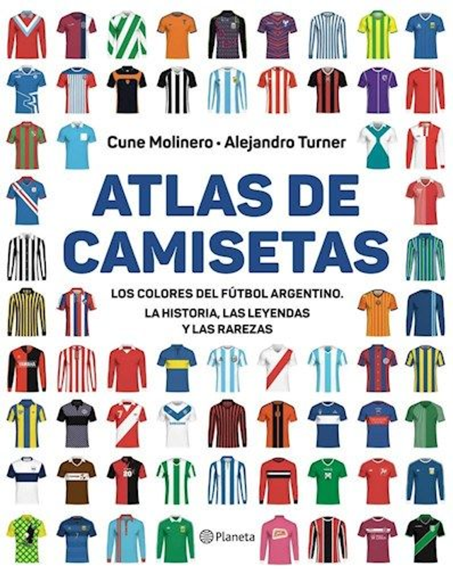 Atlas de camisetas: Los colores del fútbol argentino - Alejandro Turner, Cune Molinero