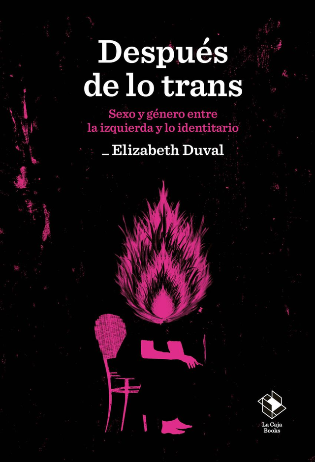 Después de lo trans: Sexo y género entre la izquierda y lo identitario - Elizabeth Duval