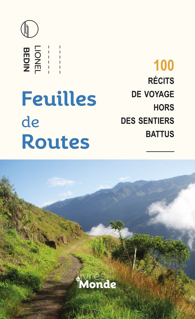 Bedin Lionel, Feuilles de routes. 100 récits de voyage hors des sentiers battus