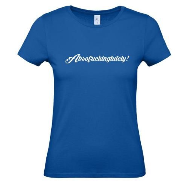 Absofuckinglutely Ladies T SHIRT
