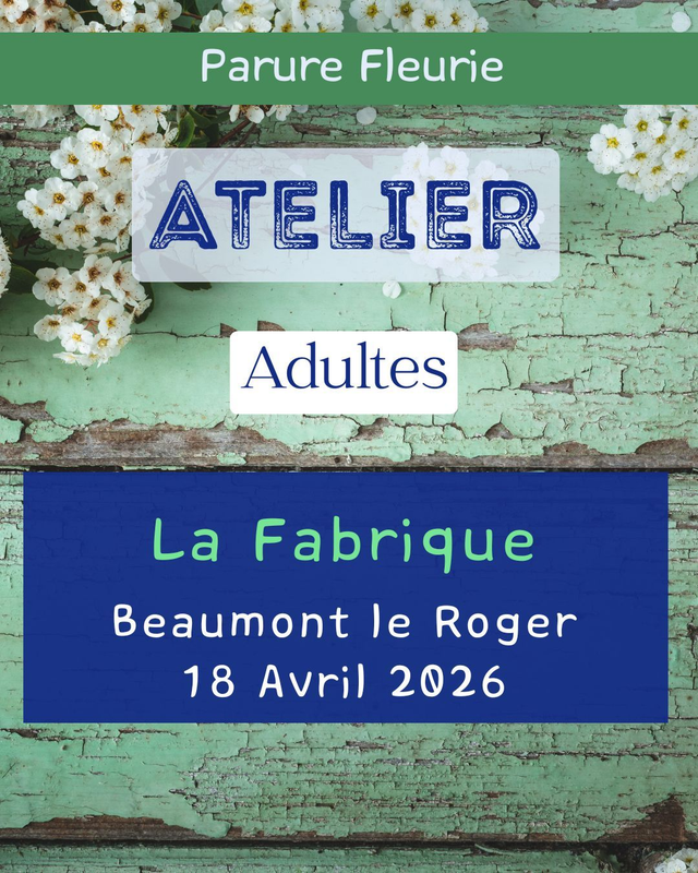 Atelier Adulte 030 – Samedi 18 Avril – 15h /17h– Parure Fleurie – LA FABRIQUE – Beaumont le Roger