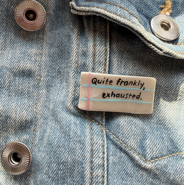 Quite frankly exhausted - Sarcastic Handwritten Pin Badge