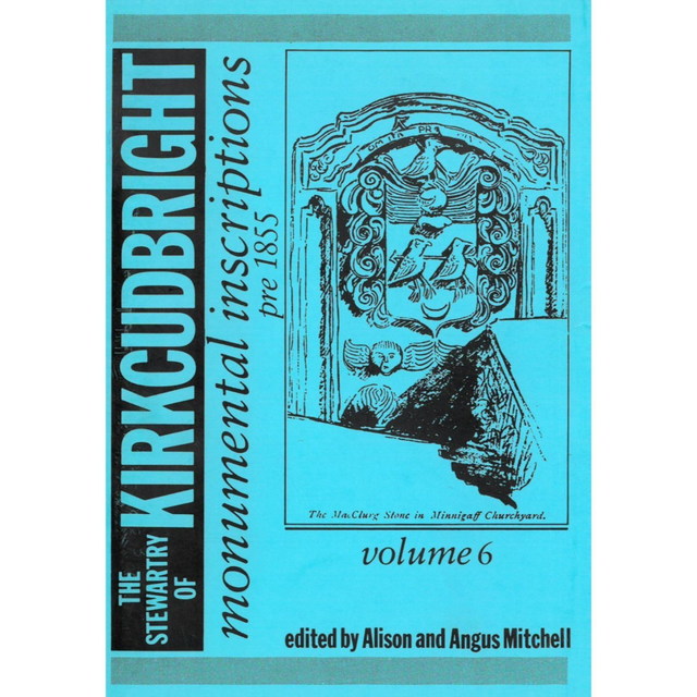 Kirkcudbrightshire Monumental Inscriptions Volume 6