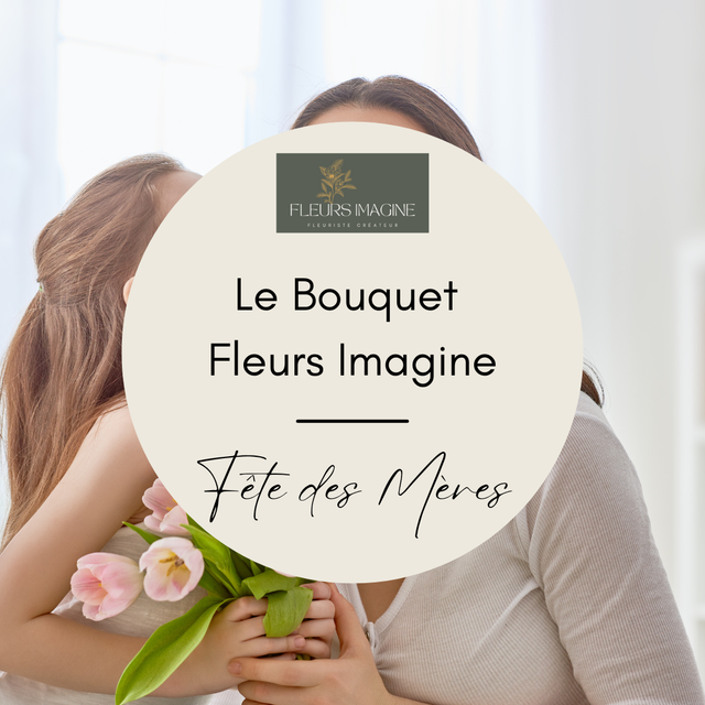 Bouquet Fleurs Imagine - Fête des Mères