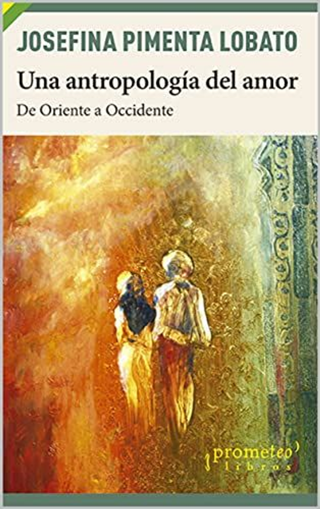 Una antropología del amor: De Oriente a Occidente - Josefina Pimenta Lobato