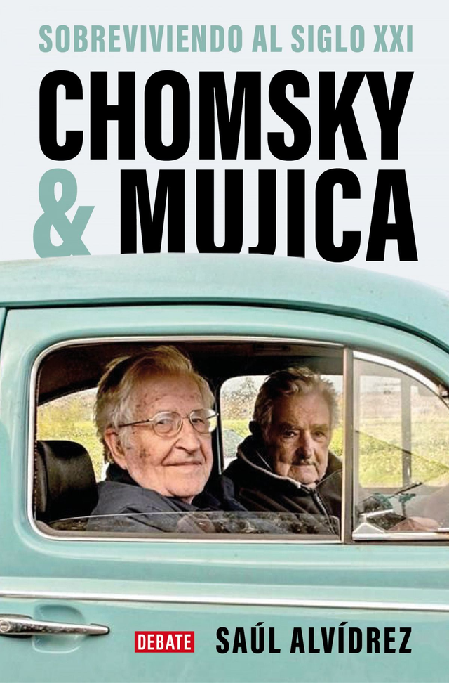 Chomsky &amp; Mujica: Sobreviviendo al siglo XXI - Saúl Alvídrez