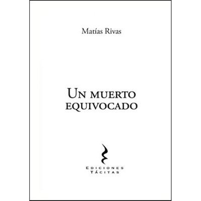 Un Muerto Equivocado. Matias Rivas