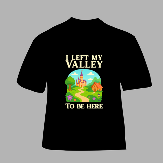 I left my valley to be here T-shirt