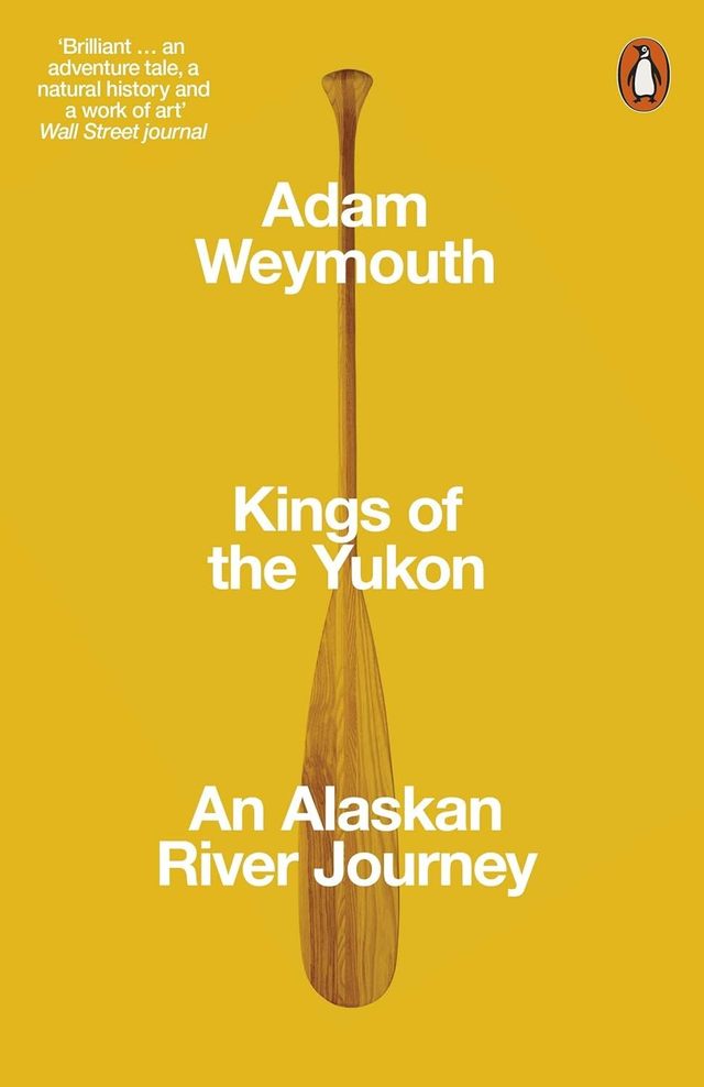 Kings of the Yukon: An Alaskan River Journey | Adam Weymouth