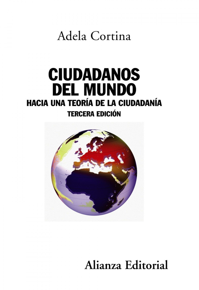 Ciudadanos del mundo: Hacia una teoría de la ciudadanía – Adela Cortina