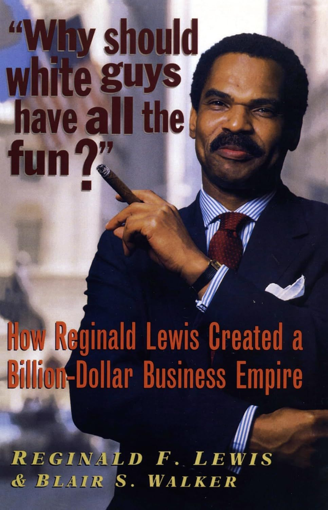 Why Should White Guys Have all the Fun?: How Reginald Lewis Created a Billion-Dollar Business Empire