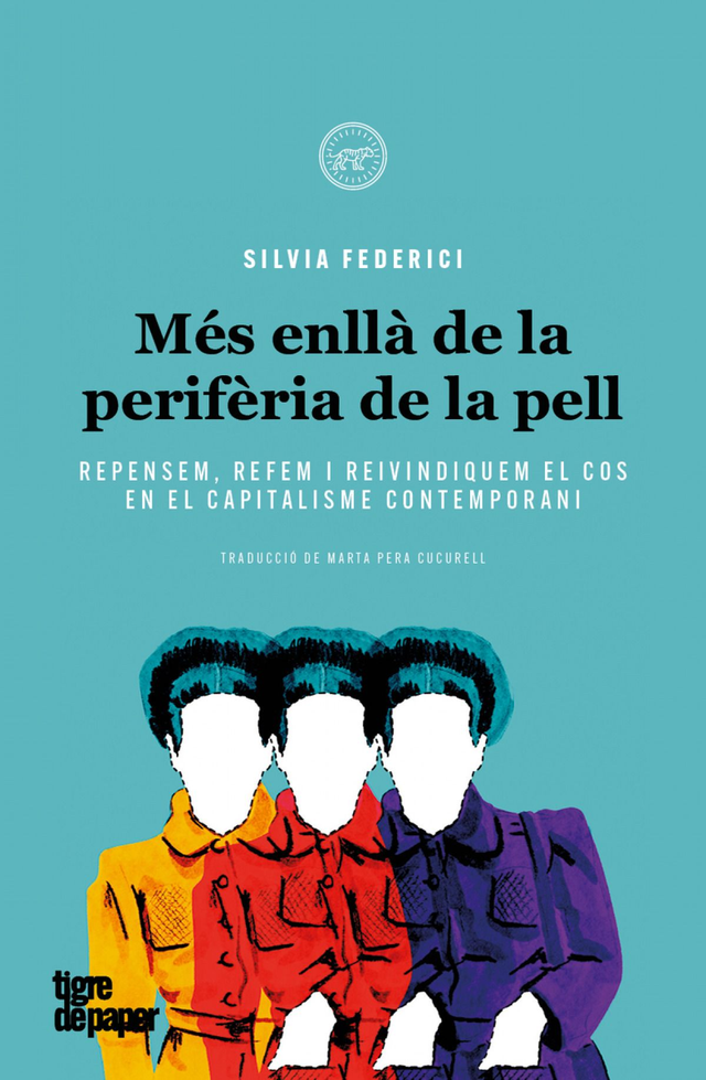 Més enllà de la perifèria de la pell: Repensem, refem i reivindiquem el cos en el capitalisme contemporani - Silvia Federici