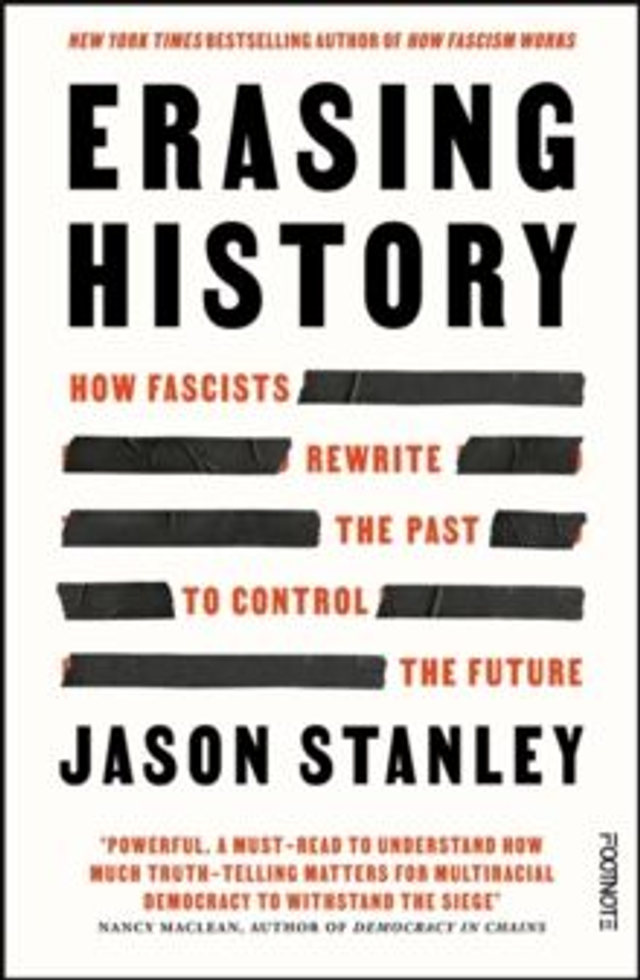 Erasing History : How Fascists Rewrite the Past to Control the Future
