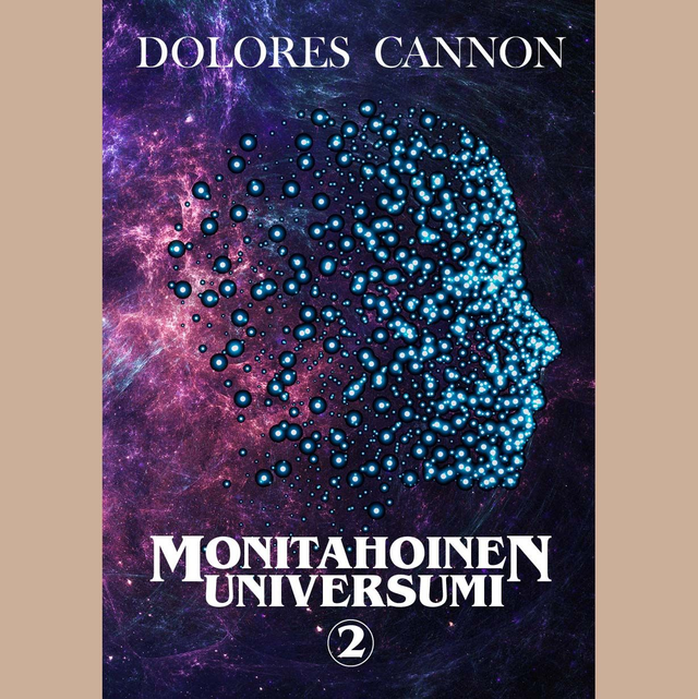Dolores Cannon: Monitahoinen universumi - osa 2