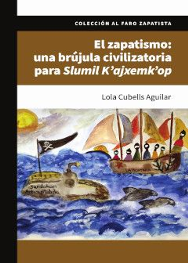 El zapatismo: Una brújula civilizatoria para Slumil Kájxemk´op - Lola Cubells Aguilar
