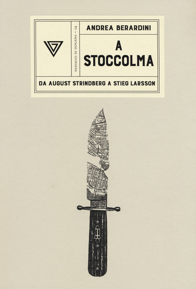 Berardini Andrea - A Stoccolma. Sa August Strindberg a Stieg Larsson