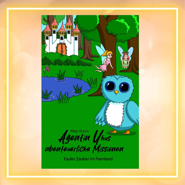 Agentin Uhus abenteuerliche Missionen - Fauler Zauber im Feenland