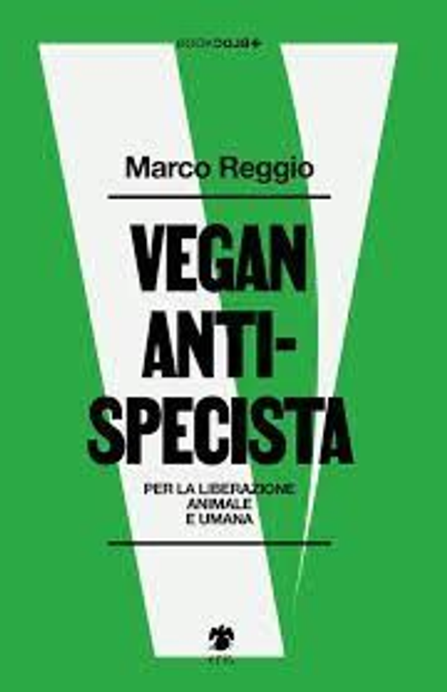 Reggio Marco - Vegan antispecista. Per la liberazione animale e umana
