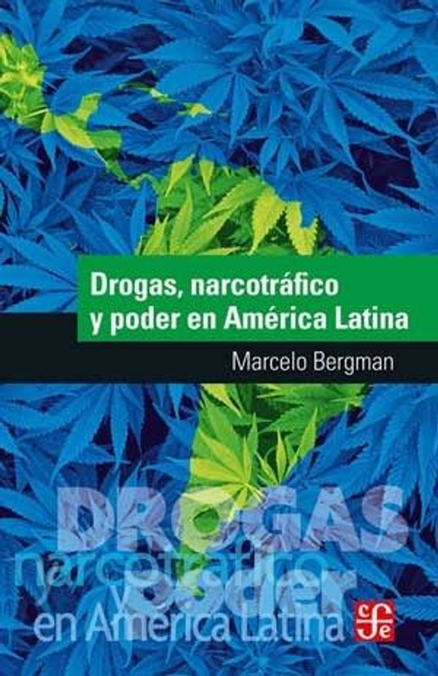 Drogas, narcotráfico y poder en América Latina - Marcelo Bergman
