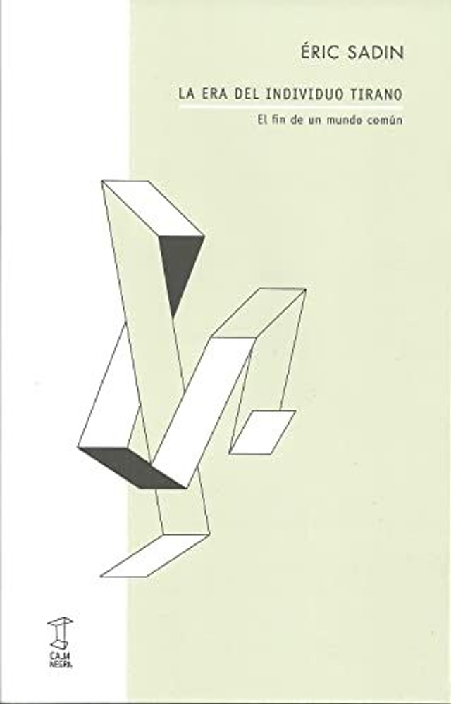 La era del individuo tirano: El fin de un mundo en común - Éric Sadin