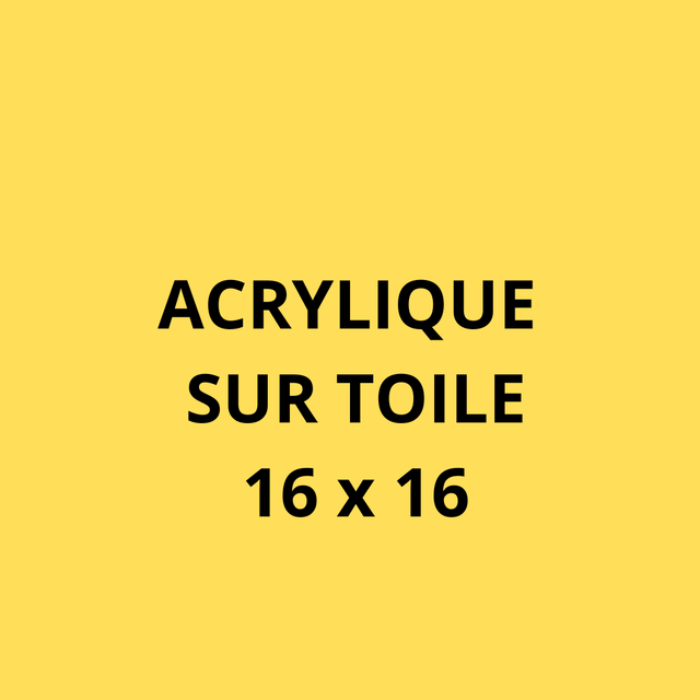 ACRYLIQUES SUR TOILE - 16 x 16 cm