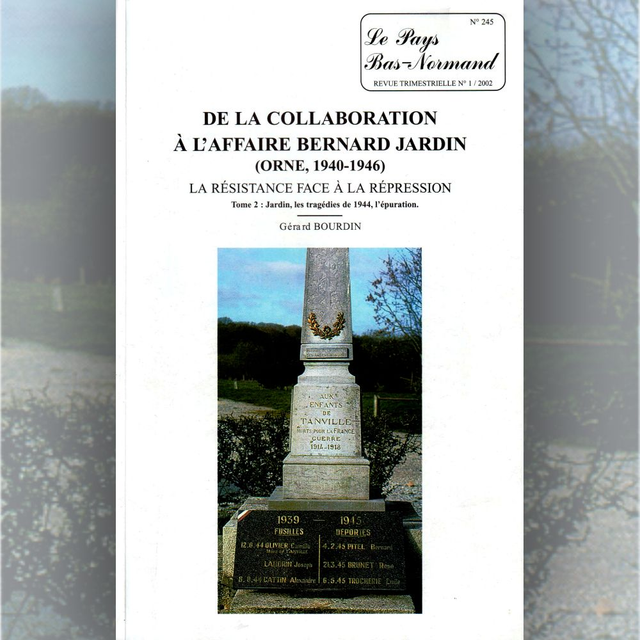 N°245 : De la collaboration à l’affaire Bernard Jardin (Orne, 1940-1946). Tome 2 La Résistance face à la répression par G. BOURDIN